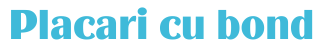 Placari cu bond